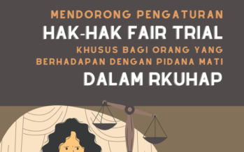Mendorong Pengaturan Hak-Hak Fair Trial Khusus Bagi Orang yang Berhadapan dengan Pidana Mati dalam RKUHAP